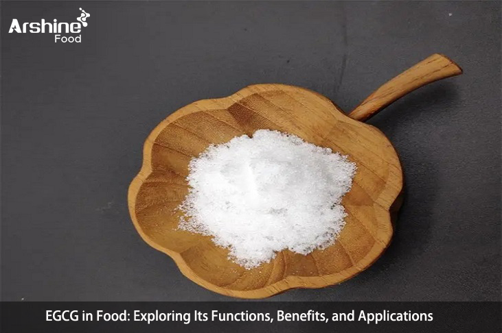 EGCG in Food: Exploring Its Functions, Benefits, and Applications